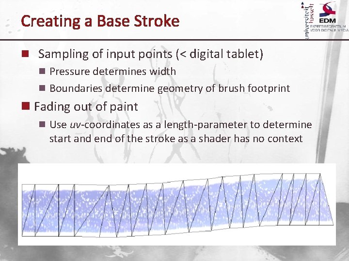 Creating a Base Stroke n Sampling of input points (< digital tablet) n Pressure