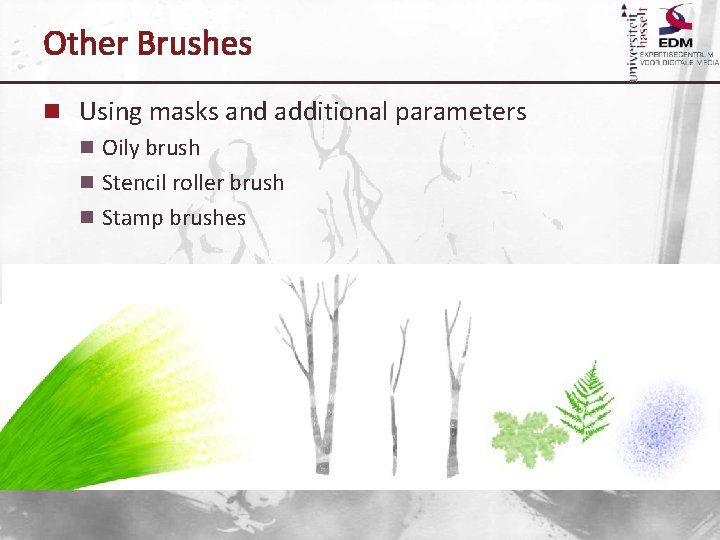 Other Brushes n Using masks and additional parameters n Oily brush n Stencil roller