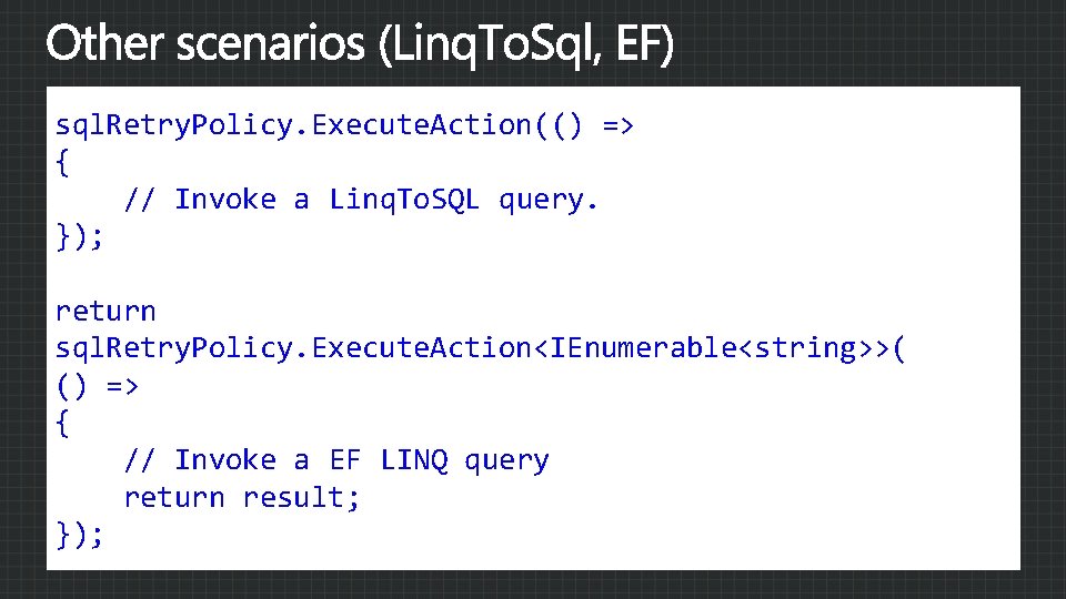 sql. Retry. Policy. Execute. Action(() => { // Invoke a Linq. To. SQL query.