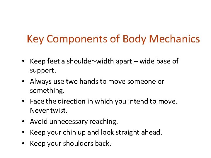 Body Mechanics Positions and movements used to maintain
