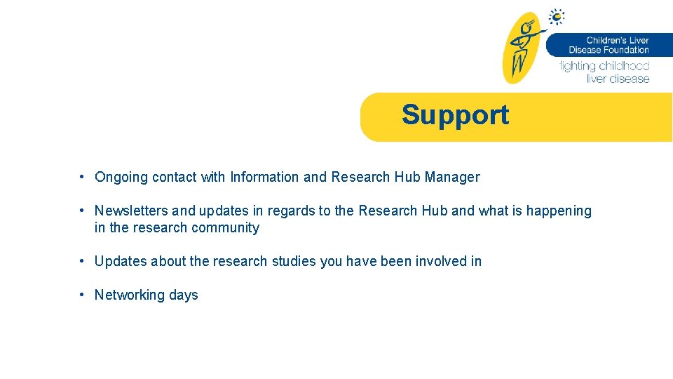 Support • Ongoing contact with Information and Research Hub Manager • Newsletters and updates