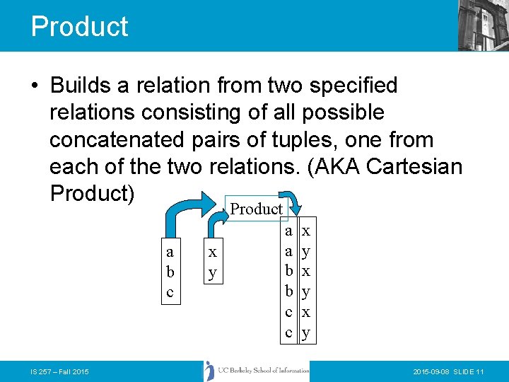 Product • Builds a relation from two specified relations consisting of all possible concatenated