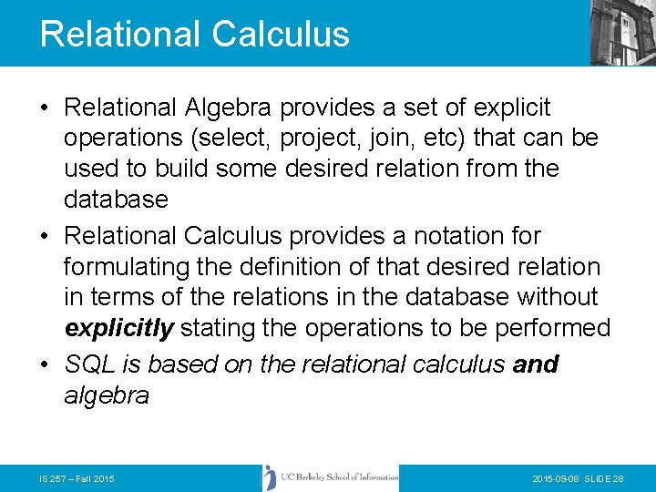 Relational Calculus • Relational Algebra provides a set of explicit operations (select, project, join,