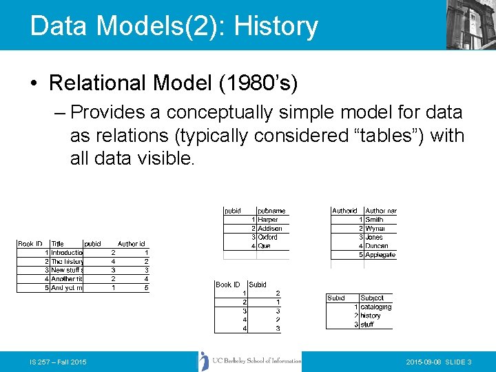 Data Models(2): History • Relational Model (1980’s) – Provides a conceptually simple model for