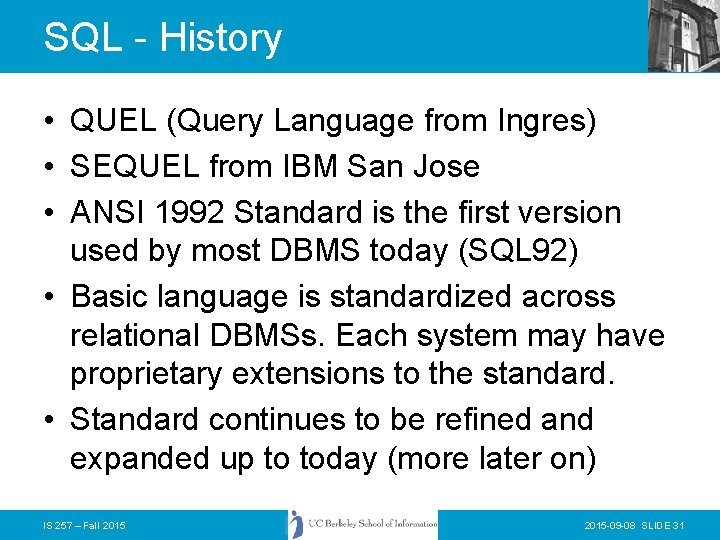 SQL - History • QUEL (Query Language from Ingres) • SEQUEL from IBM San