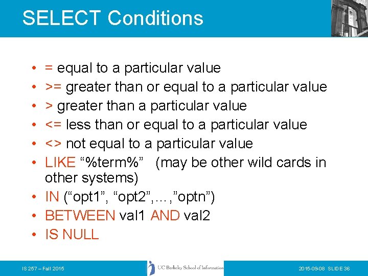 SELECT Conditions • • • = equal to a particular value >= greater than