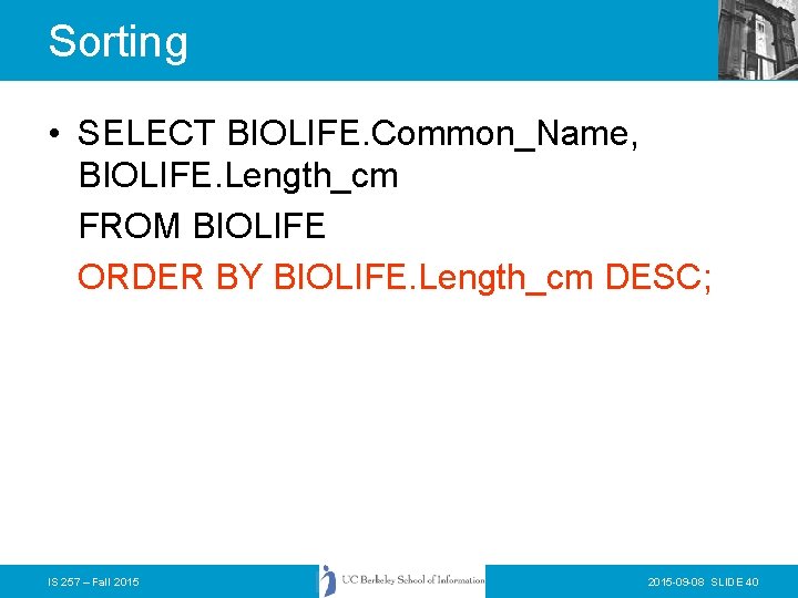 Sorting • SELECT BIOLIFE. Common_Name, BIOLIFE. Length_cm FROM BIOLIFE ORDER BY BIOLIFE. Length_cm DESC;