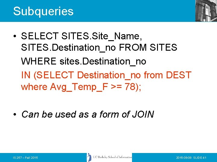 Subqueries • SELECT SITES. Site_Name, SITES. Destination_no FROM SITES WHERE sites. Destination_no IN (SELECT