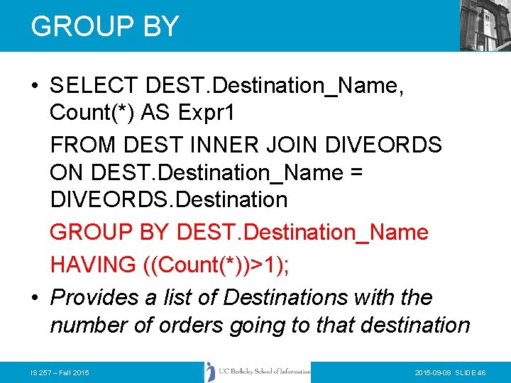 GROUP BY • SELECT DEST. Destination_Name, Count(*) AS Expr 1 FROM DEST INNER JOIN