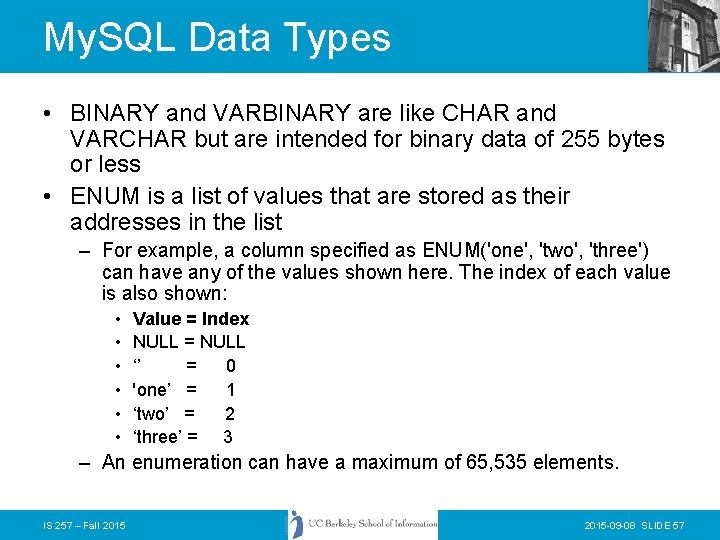 My. SQL Data Types • BINARY and VARBINARY are like CHAR and VARCHAR but