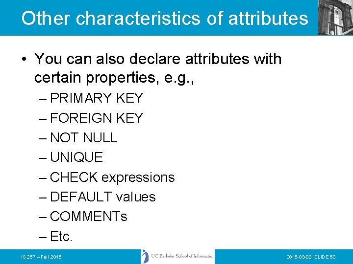 Other characteristics of attributes • You can also declare attributes with certain properties, e.