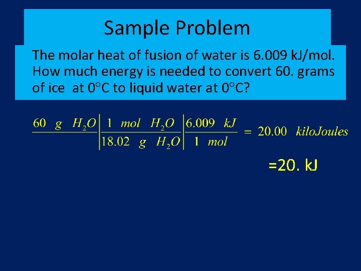 Sample Problem The molar heat of fusion of water is 6. 009 k. J/mol.