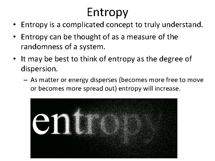 Entropy • Entropy is a complicated concept to truly understand. • Entropy can be