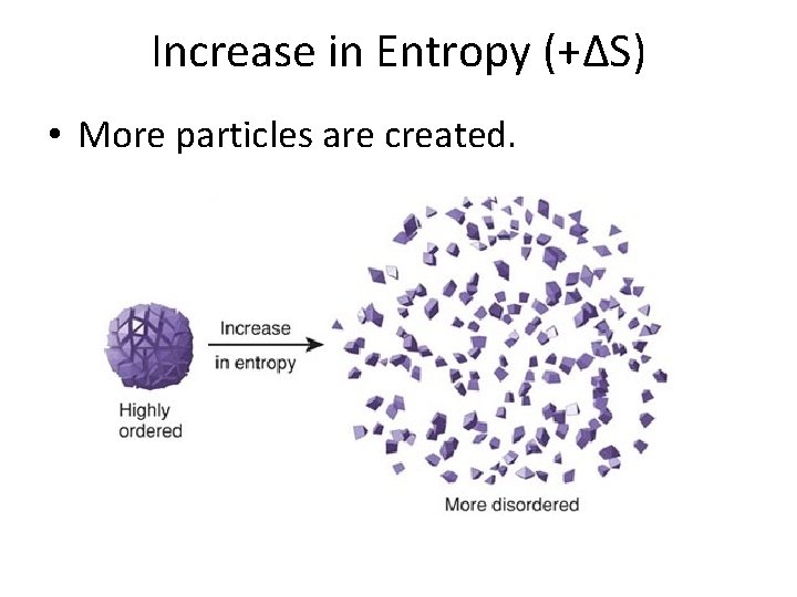 Increase in Entropy (+∆S) • More particles are created. 