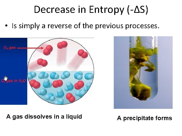 Decrease in Entropy (-∆S) • Is simply a reverse of the previous processes. A