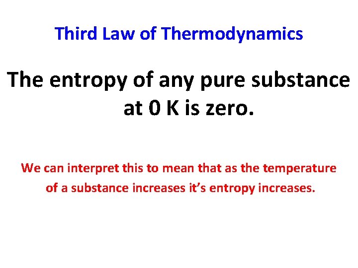 Third Law of Thermodynamics The entropy of any pure substance at 0 K is