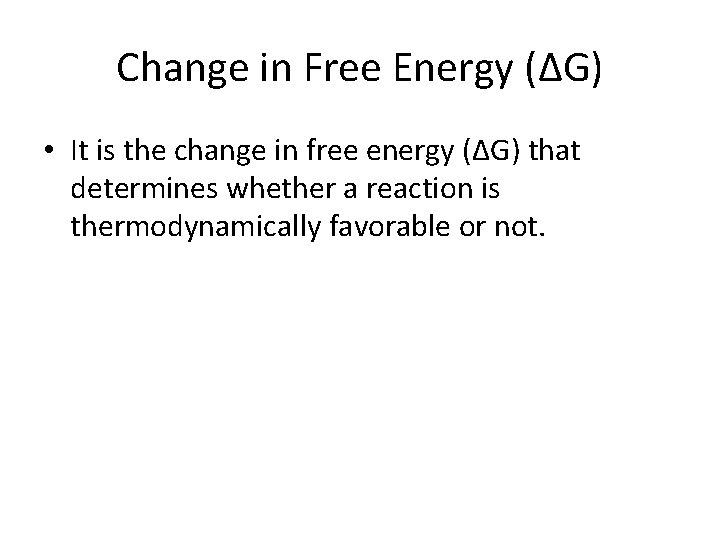 Change in Free Energy (ΔG) • It is the change in free energy (ΔG)