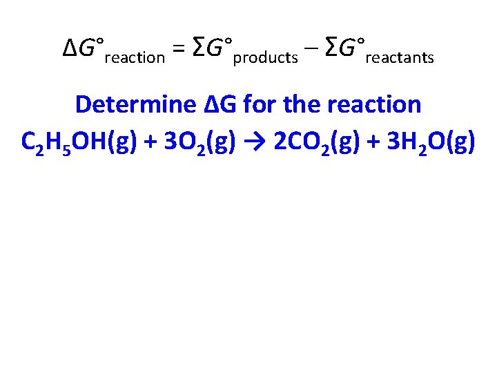 ΔG°reaction = ΣG°products – ΣG°reactants Determine ∆G for the reaction C 2 H 5