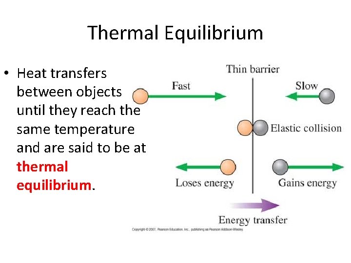 Thermal Equilibrium • Heat transfers between objects until they reach the same temperature and