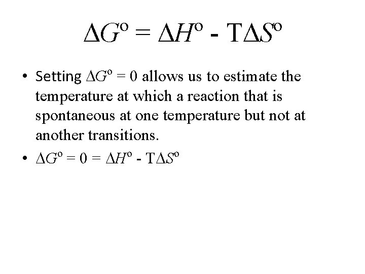  G = H - T S o o o • Setting Go =