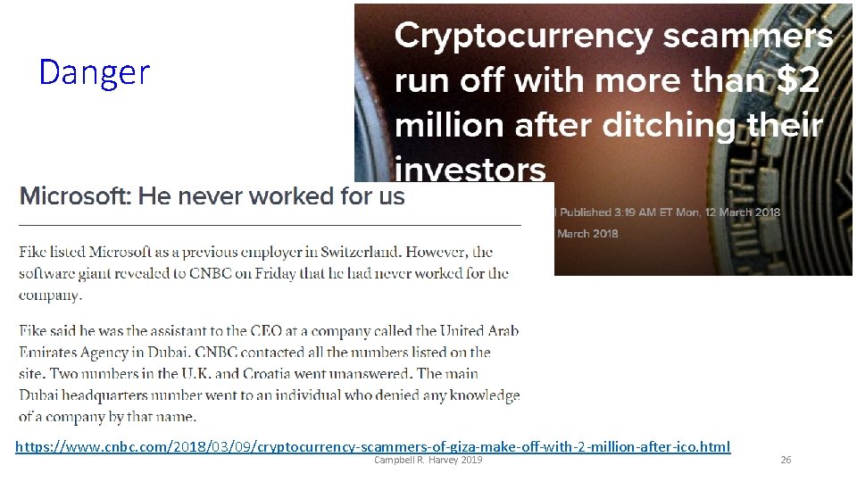Danger https: //www. cnbc. com/2018/03/09/cryptocurrency-scammers-of-giza-make-off-with-2 -million-after-ico. html Campbell R. Harvey 2019 26 