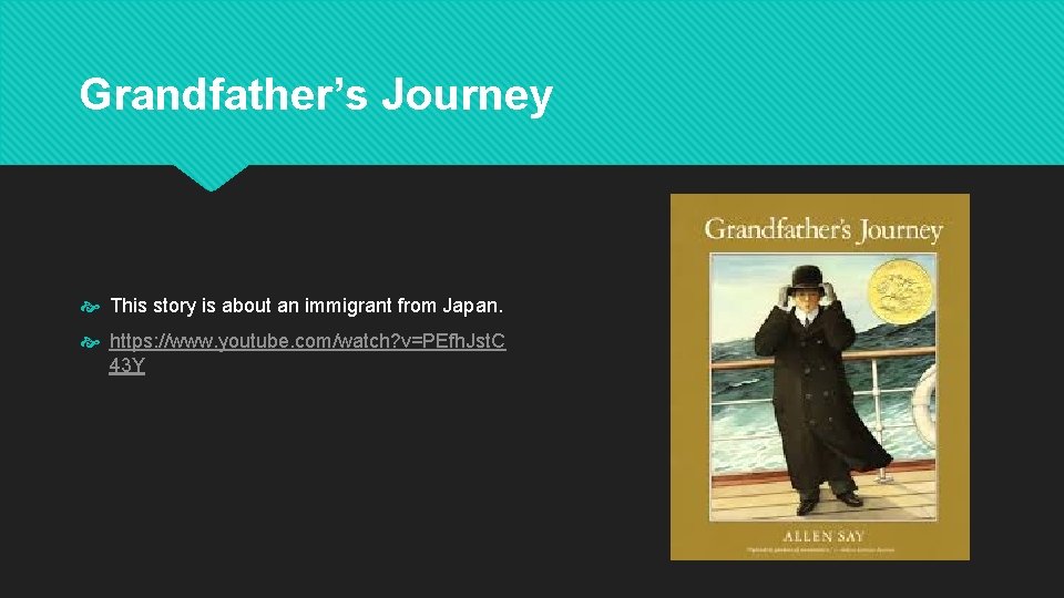 Grandfather’s Journey This story is about an immigrant from Japan. https: //www. youtube. com/watch?