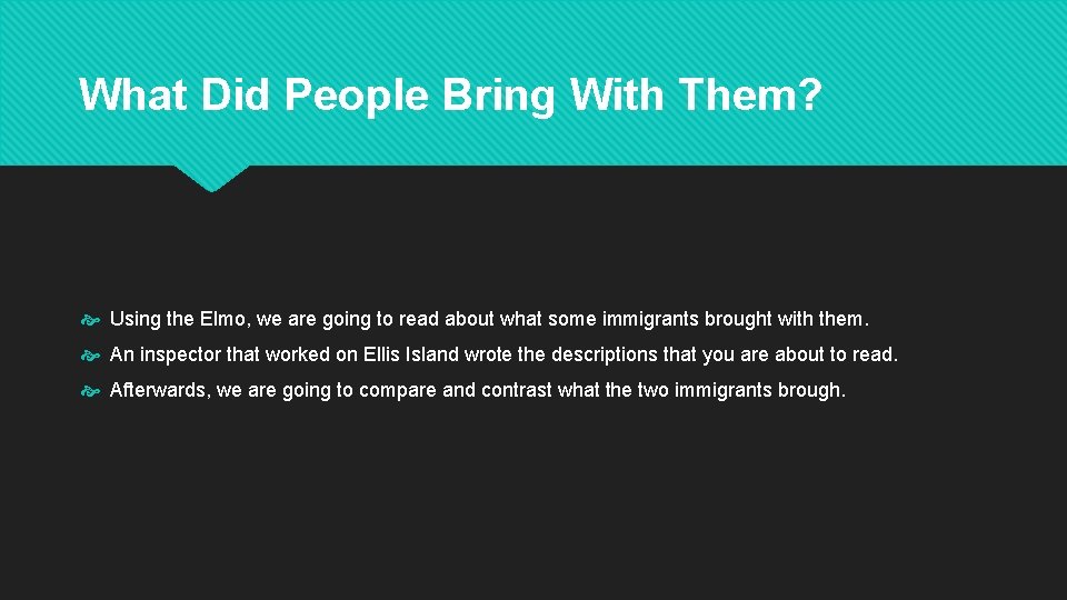 What Did People Bring With Them? Using the Elmo, we are going to read