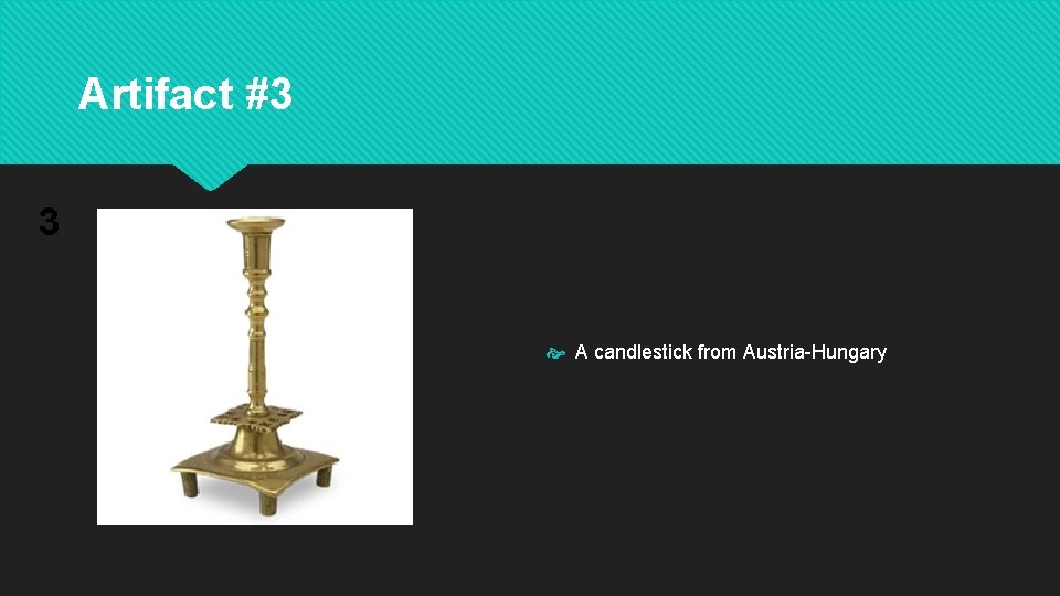 Artifact #3 A candlestick from Austria-Hungary 