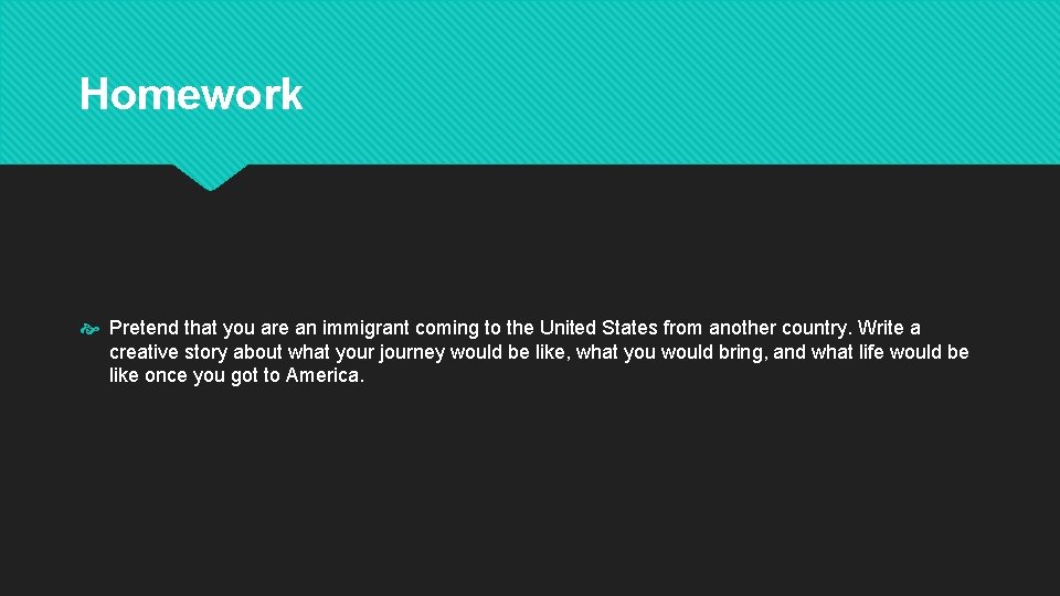 Homework Pretend that you are an immigrant coming to the United States from another