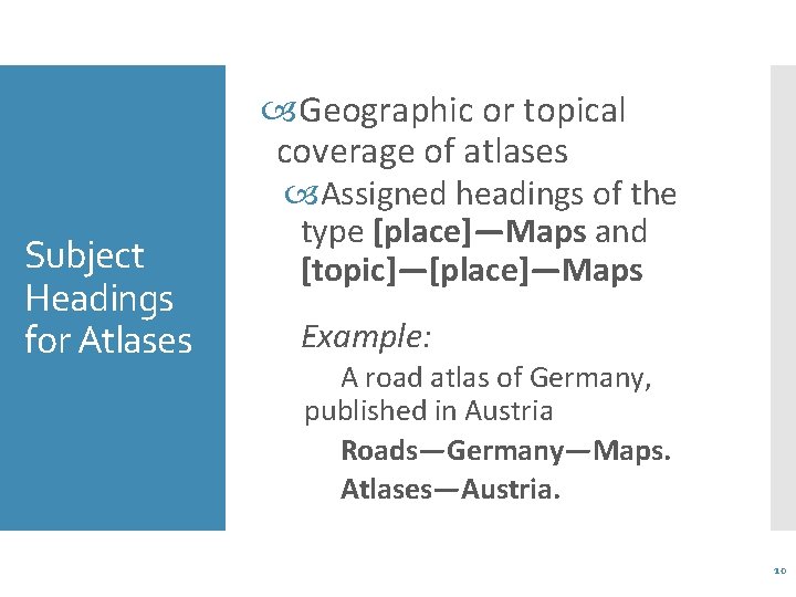  Geographic or topical coverage of atlases Subject Headings for Atlases Assigned headings of