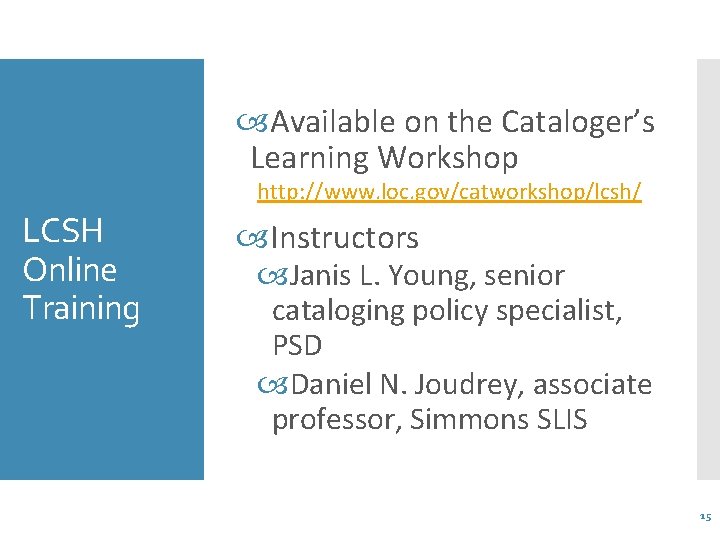  Available on the Cataloger’s Learning Workshop http: //www. loc. gov/catworkshop/lcsh/ LCSH Online Training