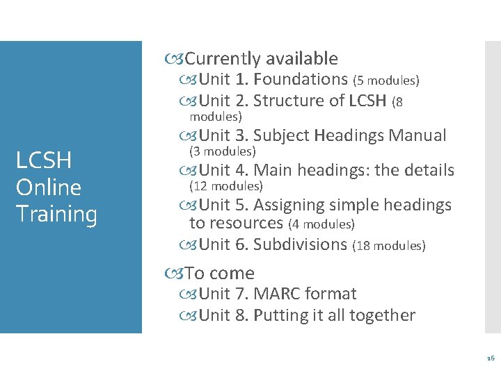  Currently available Unit 1. Foundations (5 modules) Unit 2. Structure of LCSH (8