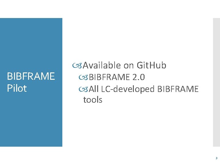 BIBFRAME Pilot Available on Git. Hub BIBFRAME 2. 0 All LC-developed BIBFRAME tools 3