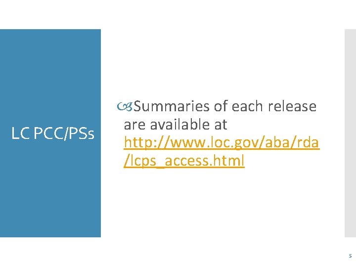 LC PCC/PSs Summaries of each release are available at http: //www. loc. gov/aba/rda /lcps_access.