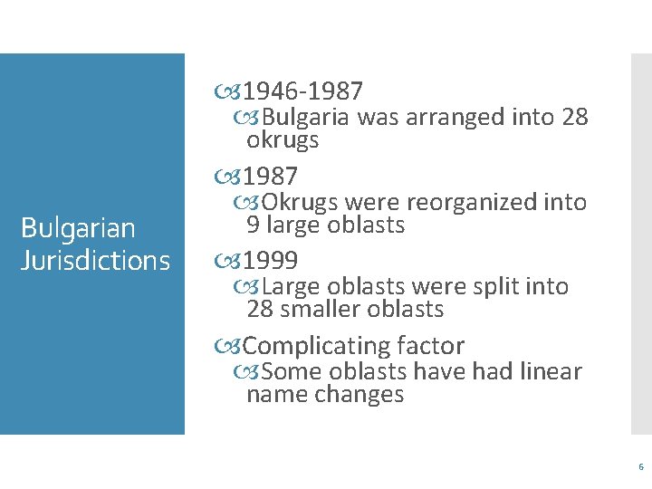 Bulgarian Jurisdictions 1946 -1987 Bulgaria was arranged into 28 okrugs 1987 Okrugs were reorganized