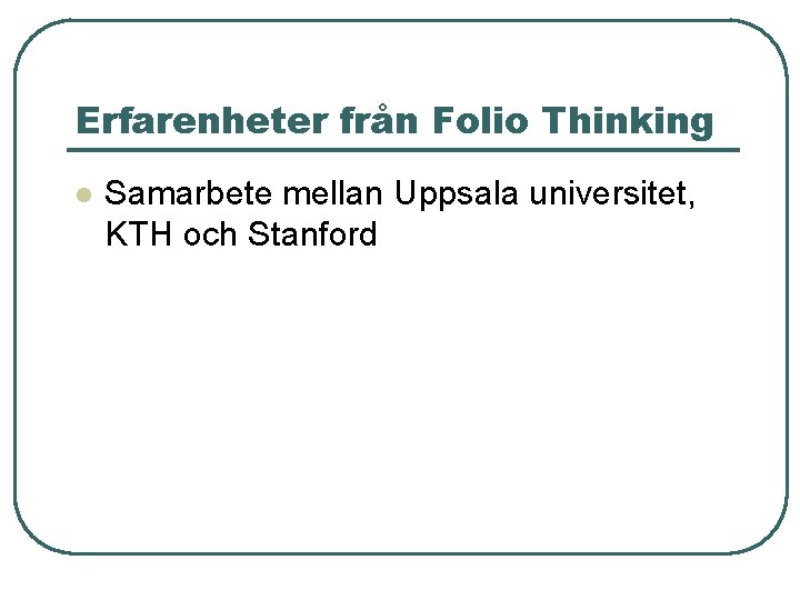 Erfarenheter från Folio Thinking l Samarbete mellan Uppsala universitet, KTH och Stanford 