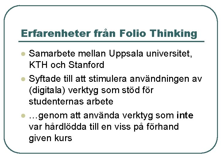 Erfarenheter från Folio Thinking l l l Samarbete mellan Uppsala universitet, KTH och Stanford