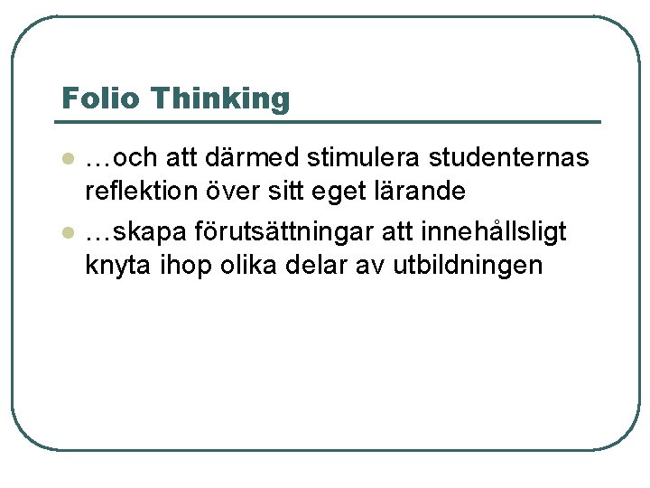 Folio Thinking l l …och att därmed stimulera studenternas reflektion över sitt eget lärande