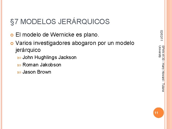 § 7 MODELOS JERÁRQUICOS 02/02/11 El modelo de Wernicke es plano. Varios investigadores abogaron