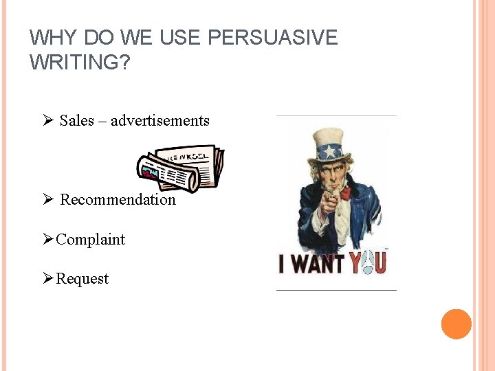 WHY DO WE USE PERSUASIVE WRITING? Ø Sales – advertisements Ø Recommendation ØComplaint ØRequest