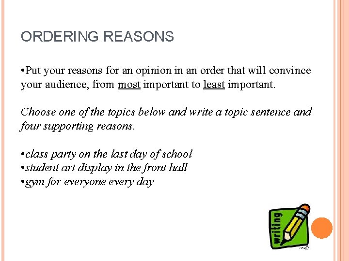 ORDERING REASONS • Put your reasons for an opinion in an order that will
