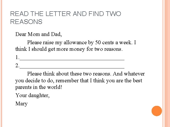 READ THE LETTER AND FIND TWO REASONS Dear Mom and Dad, Please raise my