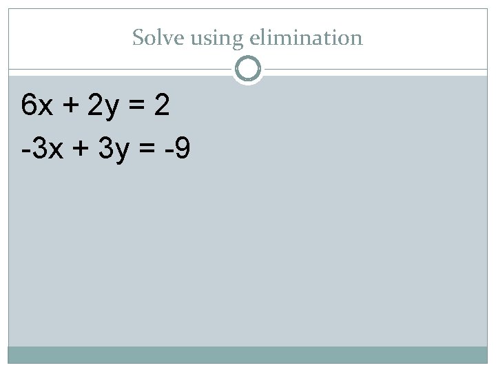 Solve using elimination 6 x + 2 y = 2 -3 x + 3