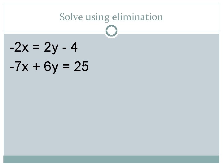 Solve using elimination -2 x = 2 y - 4 -7 x + 6