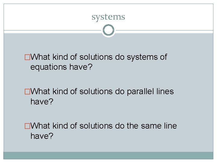 systems �What kind of solutions do systems of equations have? �What kind of solutions