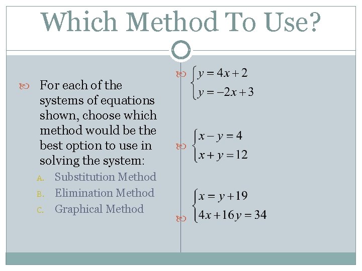 Which Method To Use? For each of the systems of equations shown, choose which