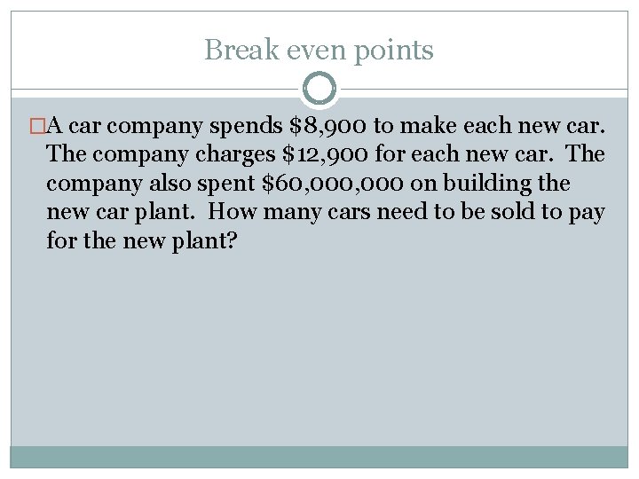 Break even points �A car company spends $8, 900 to make each new car.