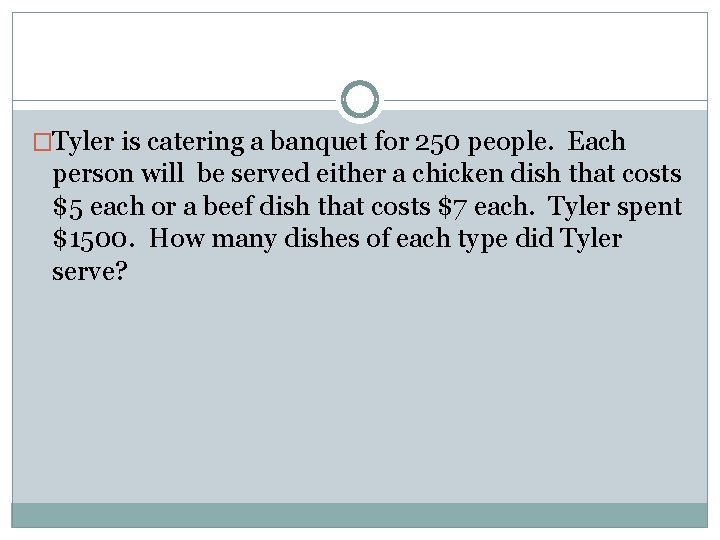 �Tyler is catering a banquet for 250 people. Each person will be served either