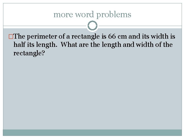 more word problems �The perimeter of a rectangle is 66 cm and its width