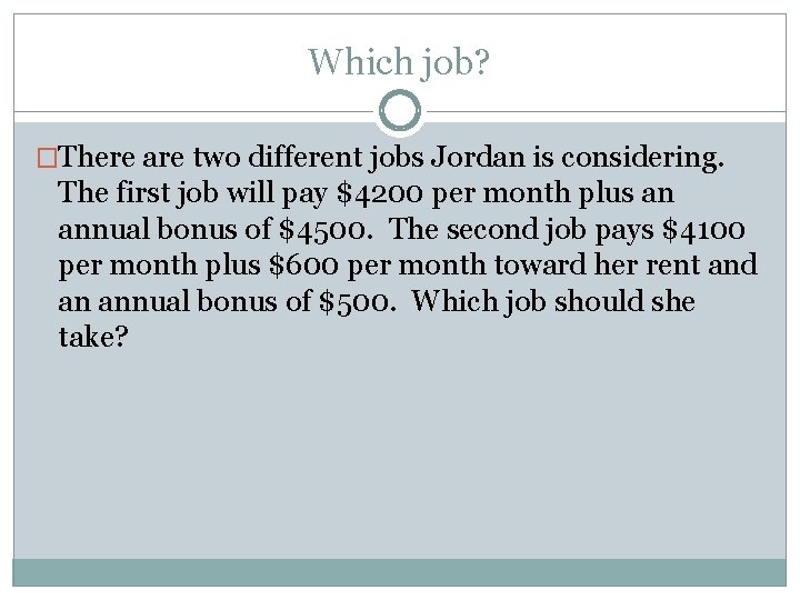 Which job? �There are two different jobs Jordan is considering. The first job will